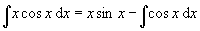 Integral = x*sin(x) - int(cos(x).dx)