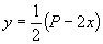 y = 1/2 (P-2x)