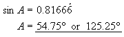 A = 54.75 or 125.25 degrees