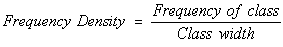 Frequency Density = (Class Frequency)/(Class Width)