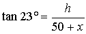 tan23=h/(50+x)
